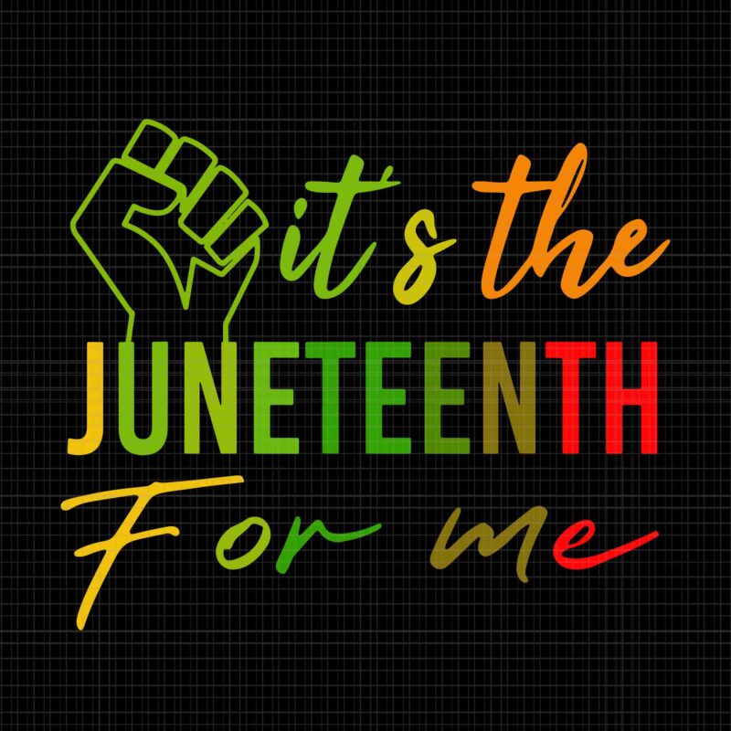 It’s The Juneteenth For Me Svg, Free-ish Since 1865 Independence Svg, Juneteenth Svg, Juneteenth 1865 Svg
