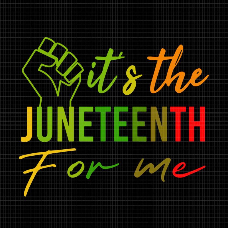 It’s The Juneteenth For Me Svg, Free-ish Since 1865 Independence Svg, Juneteenth Svg, Juneteenth 1865 Svg