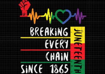 Juneteenth Breaking Every Chain Since 1865 Svg, Juneteenth 1865 Svg, Juneteenth Svg, Breaking Every Chain Svg vector clipart