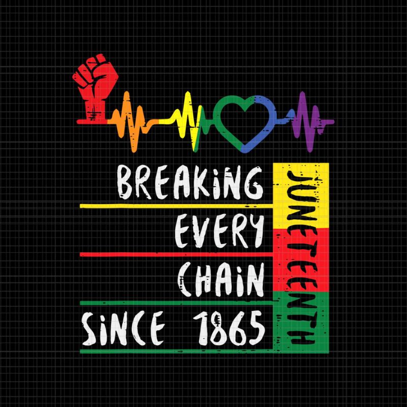 Juneteenth Breaking Every Chain Since 1865 Svg, Juneteenth 1865 Svg, Juneteenth Svg, Breaking Every Chain Svg