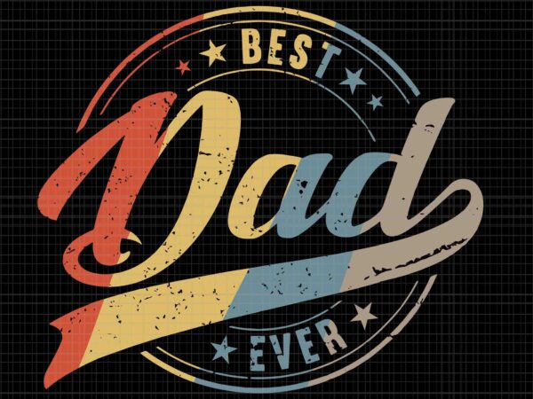 Retro vintage best dad ever father daddy svg, father’s day svg, best dad ever vintage svg, daddy svg, father svg t shirt design online