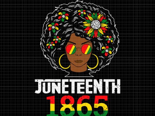 Juneteenth is my independence svg, juneteen day black women svg, juneteenth svg, juneteenth 1865 svg vector clipart