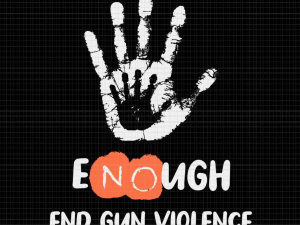 Enough end gun violence svg, no gun anti violence no gun svg, no more silence svg, enough end gun violence svg vector clipart