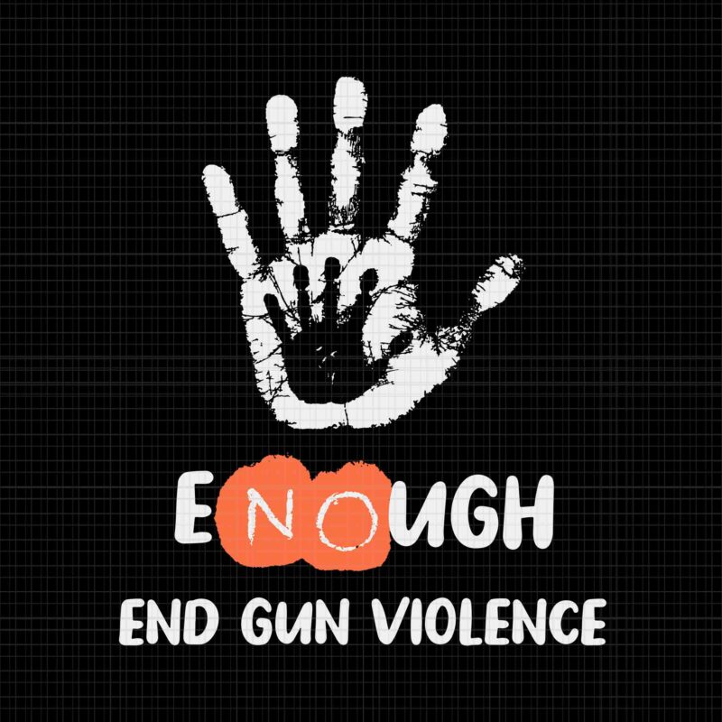 Enough End Gun Violence Svg, No Gun Anti Violence No Gun Svg, No More Silence Svg, Enough End Gun Violence Svg