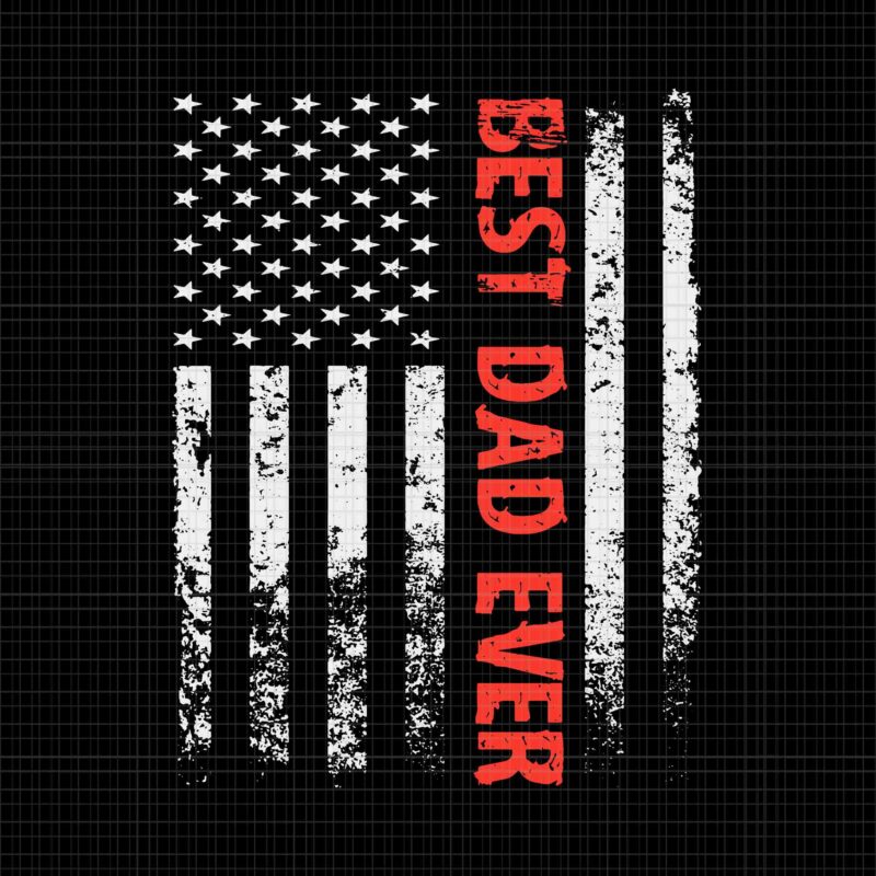 Best Dad Ever With US American Flag Father’s Day Svg, Best Dad Ever Svg, Daddy Svg, Father Svg