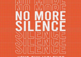 End Gun Violence Svg, Wear Orange Day Anti Gun Svg, No More Silence Svg, Enough End Gun Violence Svg, Awareness Day Wear Orange Svg