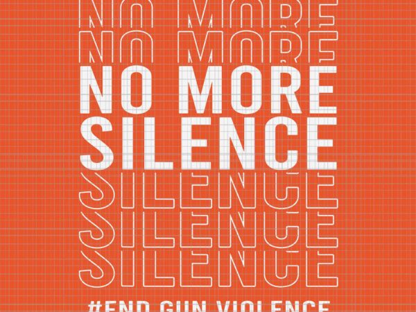 End gun violence svg, wear orange day anti gun svg, no more silence svg, enough end gun violence svg, awareness day wear orange svg vector clipart