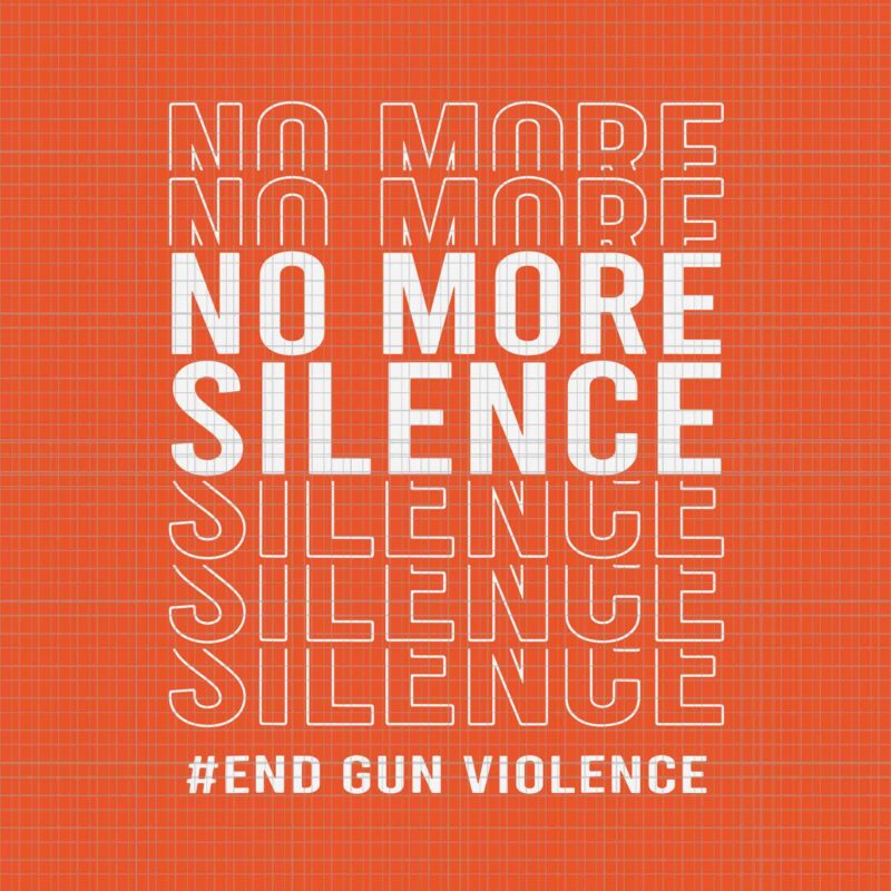 End Gun Violence Svg, Wear Orange Day Anti Gun Svg, No More Silence Svg, Enough End Gun Violence Svg, Awareness Day Wear Orange Svg
