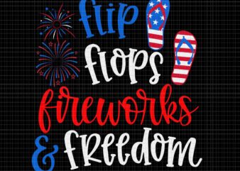 Flip Flops Fireworks And Freedom 4th Of July Us Flag Svg, Fireworks Svg, Fireworks 4th Of July Svg, Flip Flops Fireworks Svg, 4th Of July Svg t shirt graphic design