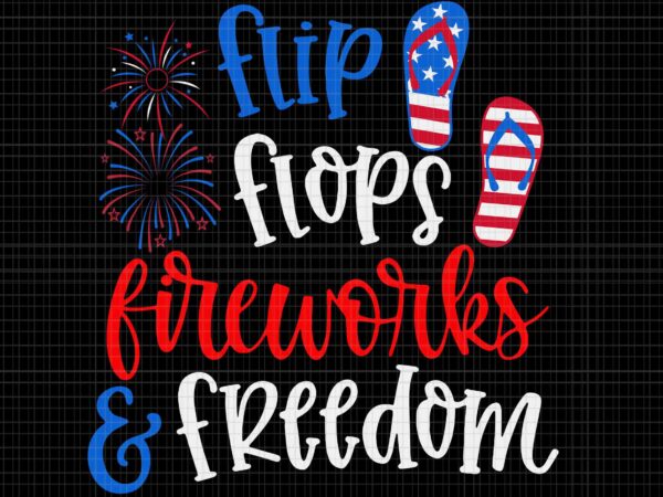 Flip flops fireworks and freedom 4th of july us flag svg, fireworks svg, fireworks 4th of july svg, flip flops fireworks svg, 4th of july svg t shirt graphic design