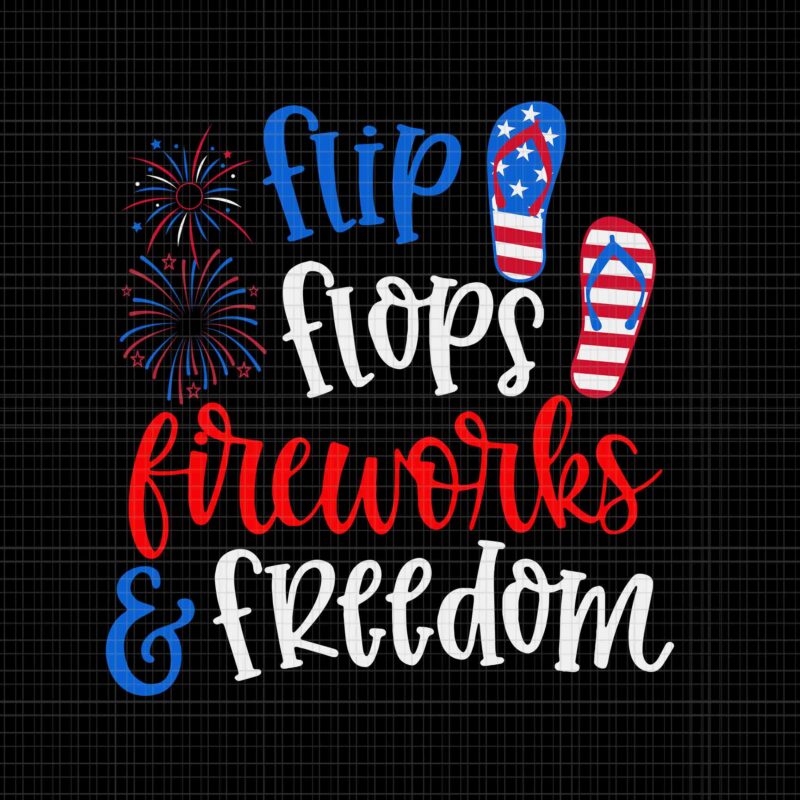 Flip Flops Fireworks And Freedom 4th Of July Us Flag Svg, Fireworks Svg, Fireworks 4th Of July Svg, Flip Flops Fireworks Svg, 4th Of July Svg