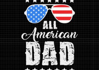 All American Dad 4th of July Svg, Father’s Day Svg, Daddy 4th Of July Svg, American Dad 4th of July Svg