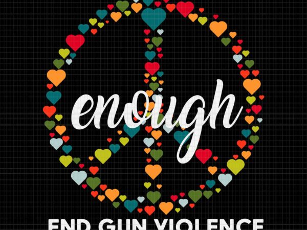 Enough enough end gun violence awareness day wear orange svg, end gun violence svg, awareness day wear orange svg vector clipart