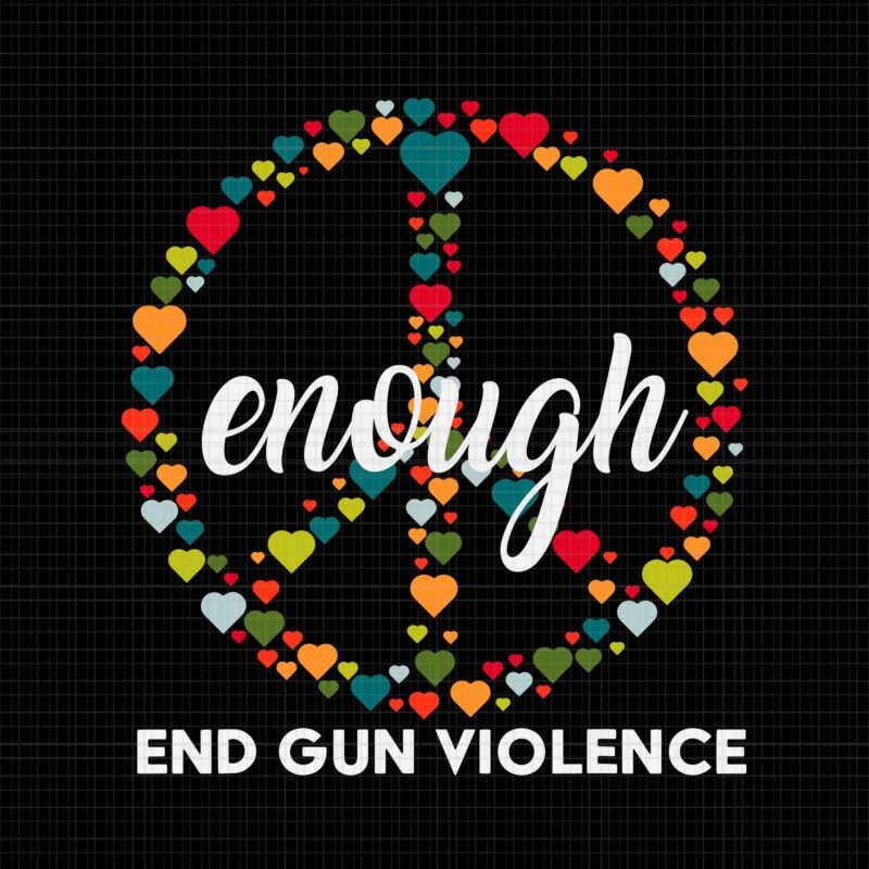 Enough Enough End Gun Violence Awareness Day Wear Orange Svg, End Gun Violence Svg, Awareness Day Wear Orange Svg
