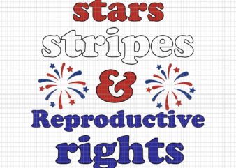 Stars Stripes Reproductive Rights Svg, 4th Of July Svg, Pro Roe 1973 Svg, Prochoice Svg, Women’s Rights Feminism Protect Svg t shirt template vector