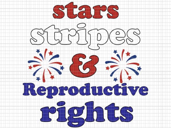 Stars stripes reproductive rights svg, 4th of july svg, pro roe 1973 svg, prochoice svg, women’s rights feminism protect svg t shirt template vector