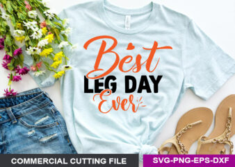 Best leg day ever SVG t shirt template