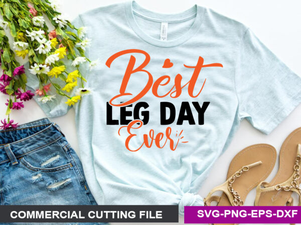 Best leg day ever svg t shirt template