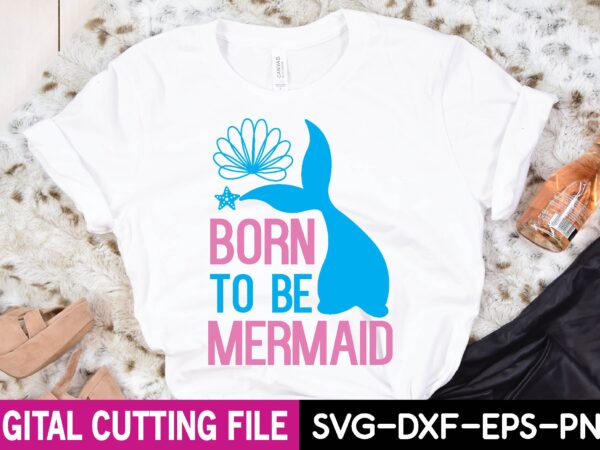Born to be mermaid t shirt template