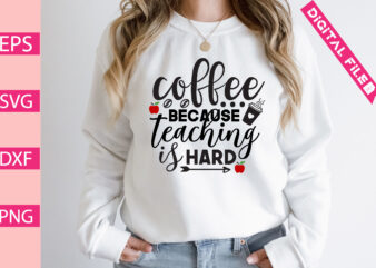 coffee because teaching is hard t shirt vector file