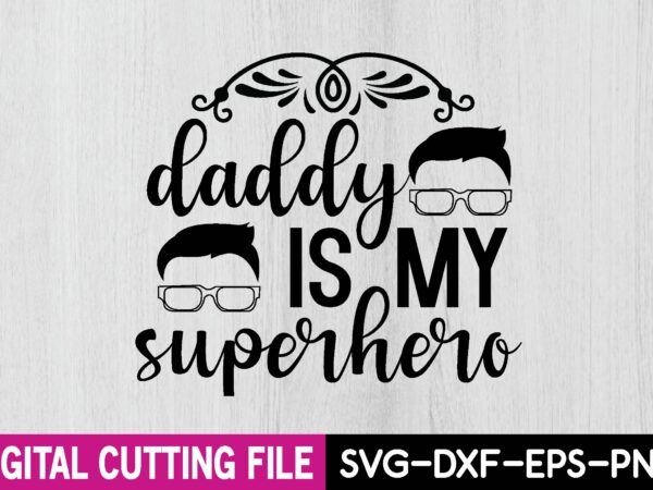 Daddy is my superhero t shirt vector illustration