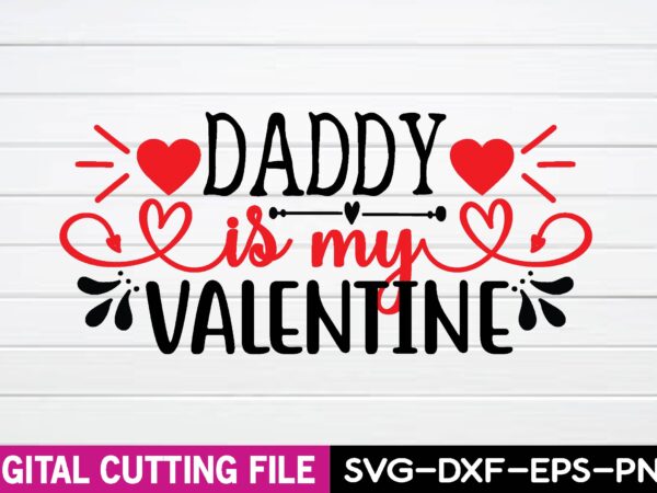 Daddy is my valentine t shirt vector illustration