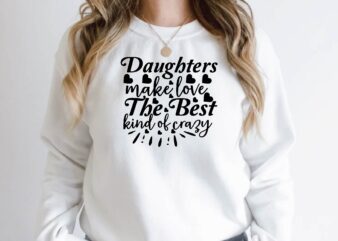 daughters make love the best kind of crazy t shirt vector illustration