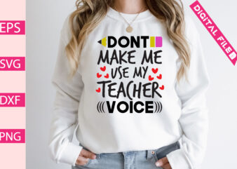 dont make me use my teacher voice t shirt vector illustration