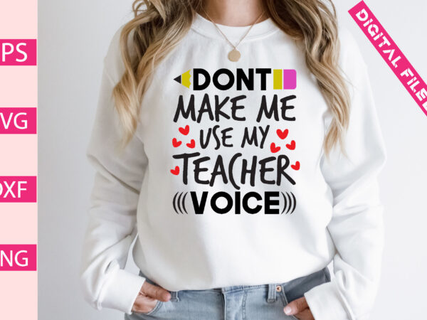 Dont make me use my teacher voice t shirt vector illustration