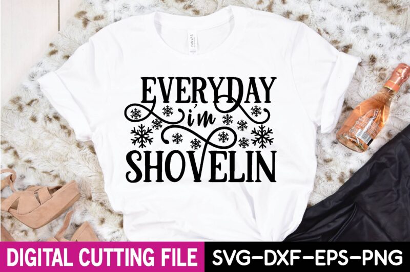 everyday i’m shovelin T-shirt