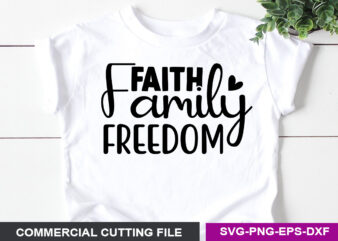 faith family freedom- SVG t shirt graphic design