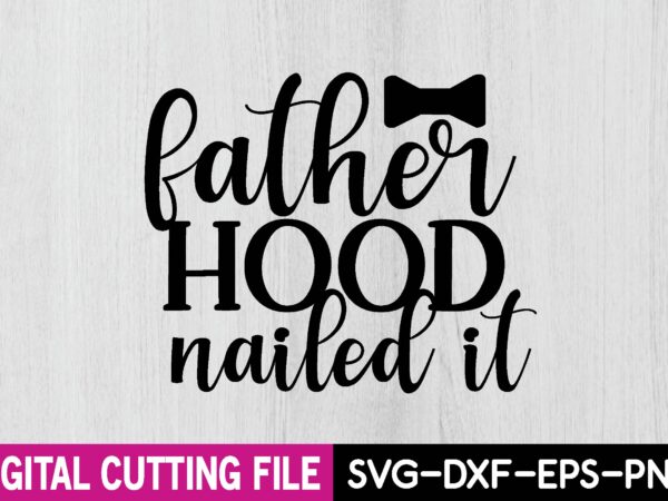 Father hood nailed it t shirt graphic design