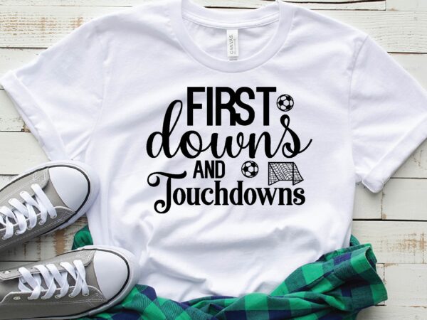 First downs and touchdowns t shirt graphic design