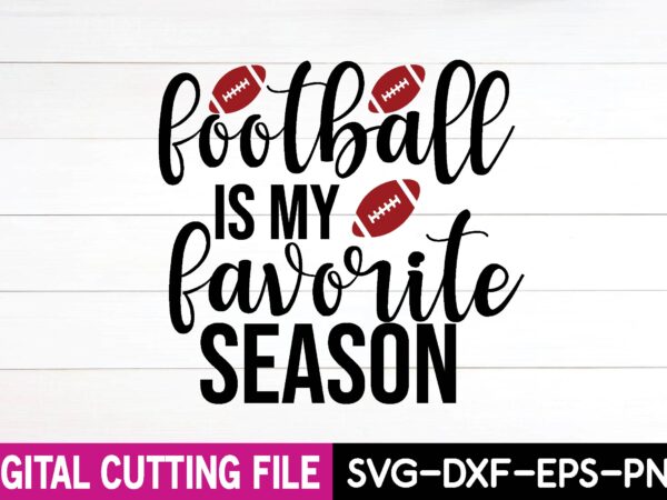 Football is my favorite season t shirt graphic design