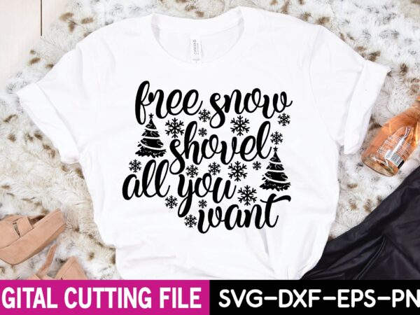 Free snow shovel all you want t shirt graphic design