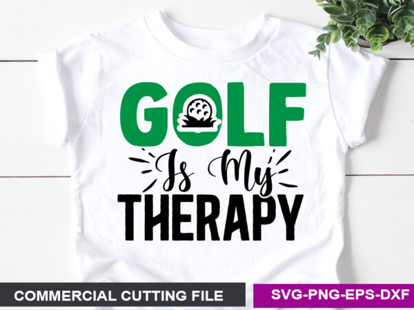 Golf is my therapy svg t shirt design template