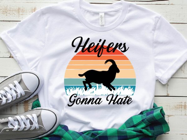 Heifers gonna hate graphic t shirt