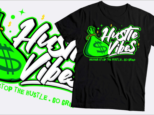 Hustle vibes never stop the hustle and go grind text or typography design | hustle 24/7/365 days | hustle typography design