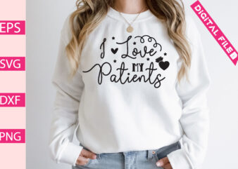 i love my patients t-shirt design