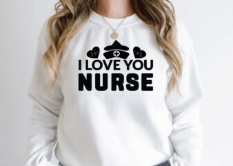 i love you nurse t shirt design for sale