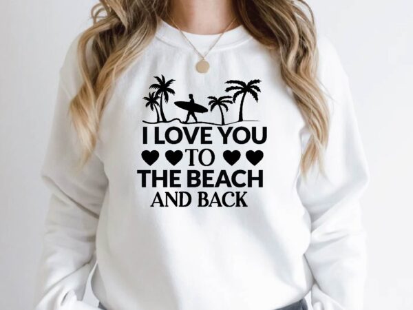 I love you to the beach and back t shirt design for sale