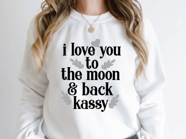 I love you to the moon & back kassy quotes design