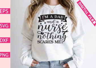 i’m a dad and a nurse nothing scares me t-shirt design