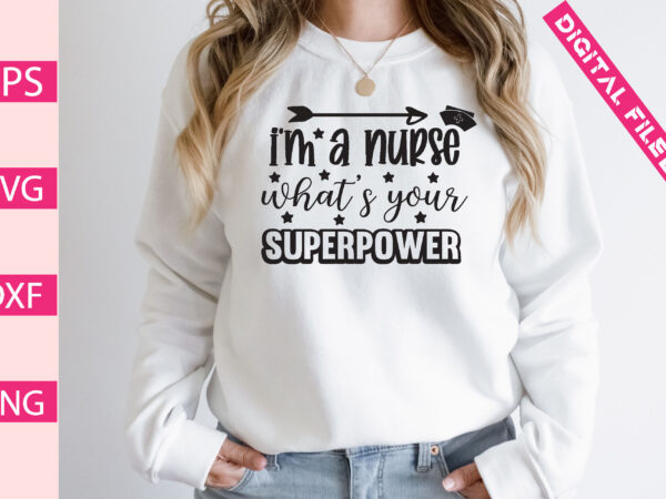 I’m a nurse what’s your superpower t-shirt design
