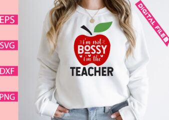 i’m not bossy i’m the teacher t shirt design for sale