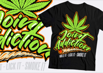 joint addiction role it lick it smoke it t shirt design | weed and marihuana t shirt design