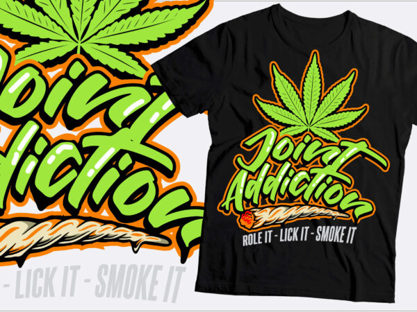 Joint addiction role it lick it smoke it t shirt design | weed and marihuana t shirt design