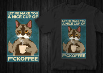 Sarcastic Cat T-Shirt design, let me make you a nice cup of fuckoffee, cat vector graphic, funny t-shirt design, poster style t-shirt design