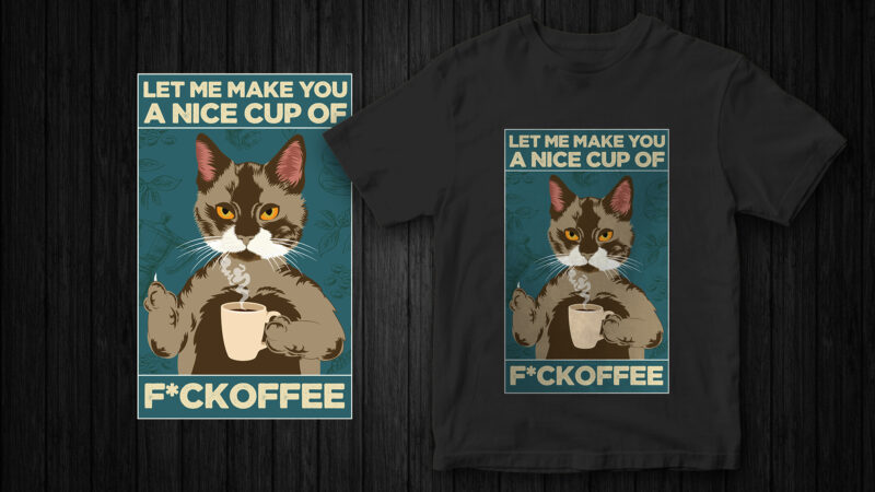 Sarcastic Cat T-Shirt design, let me make you a nice cup of fuckoffee, cat vector graphic, funny t-shirt design, poster style t-shirt design