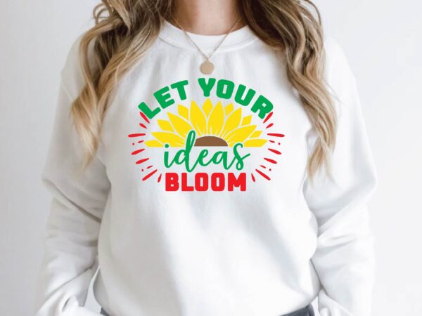 Let your ideas bloom t shirt vector graphic